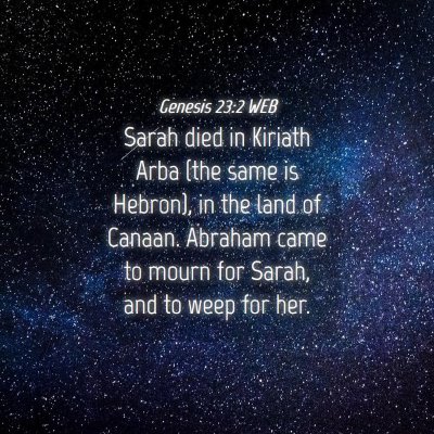 Picture 04 - Genesis 23:2 WEB - Sarah died in Kiriath Arba (the same is Hebron), - Bible Verse Picture