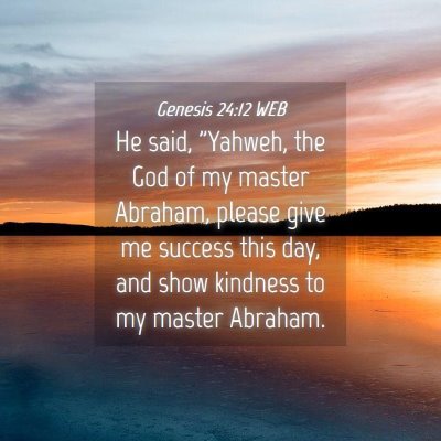 Picture 04 - Genesis 24:12 WEB - He said, 