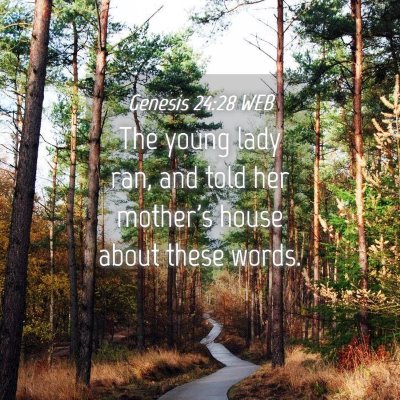 Picture 04 - Genesis 24:28 WEB - The young lady ran, and told her mother's house - Bible Verse Picture