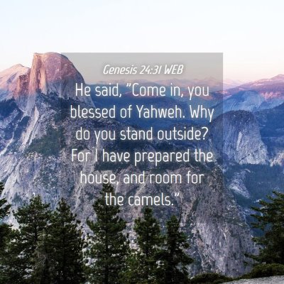 Picture 04 - Genesis 24:31 WEB - He said, 