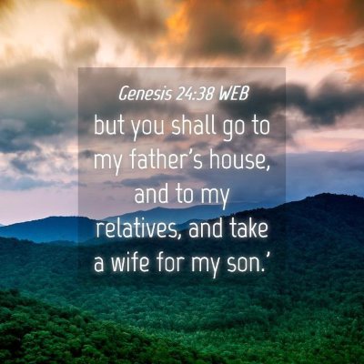 Picture 04 - Genesis 24:38 WEB - but you shall go to my father's house, and to my - Bible Verse Picture