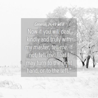 Picture 04 - Genesis 24:49 WEB - Now if you will deal kindly and truly with my - Bible Verse Picture