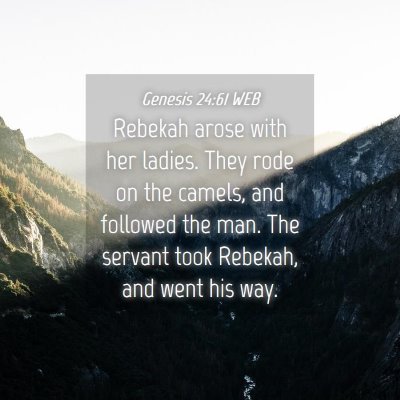 Picture 04 - Genesis 24:61 WEB - Rebekah arose with her ladies. They rode on the - Bible Verse Picture