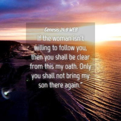 Picture 04 - Genesis 24:8 WEB - If the woman isn't willing to follow you, then - Bible Verse Picture