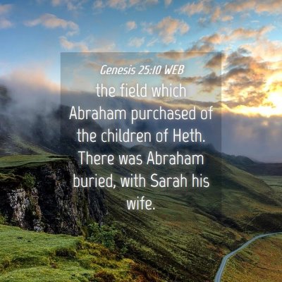 Picture 04 - Genesis 25:10 WEB - the field which Abraham purchased of the children - Bible Verse Picture