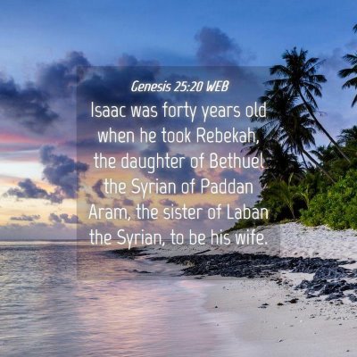 Picture 04 - Genesis 25:20 WEB - Isaac was forty years old when he took Rebekah, - Bible Verse Picture