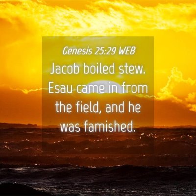 Picture 04 - Genesis 25:29 WEB - Jacob boiled stew. Esau came in from the field, - Bible Verse Picture