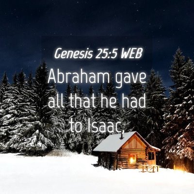 Picture 04 - Genesis 25:5 WEB - Abraham gave all that he had to - Bible Verse Picture