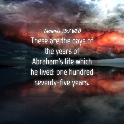 Picture 04 - Genesis 25:7 WEB - These are the days of the years of Abraham's life - Bible Verse Picture