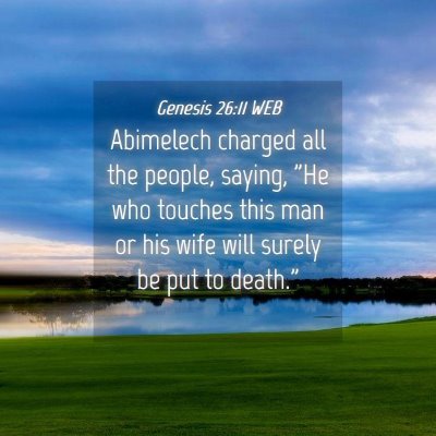Picture 04 - Genesis 26:11 WEB - Abimelech charged all the people, saying, 