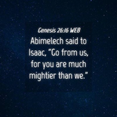 Picture 04 - Genesis 26:16 WEB - Abimelech said to Isaac, 