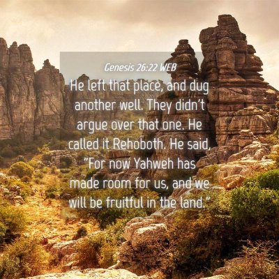 Picture 04 - Genesis 26:22 WEB - He left that place, and dug another well. They - Bible Verse Picture