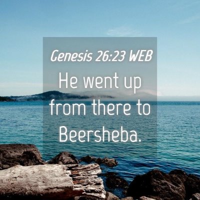 Picture 04 - Genesis 26:23 WEB - He went up from there to - Bible Verse Picture