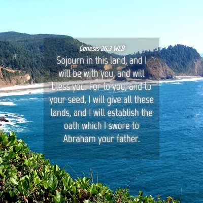 Picture 04 - Genesis 26:3 WEB - Sojourn in this land, and I will be with you, and - Bible Verse Picture
