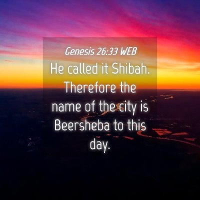 Picture 04 - Genesis 26:33 WEB - He called it Shibah. Therefore the name of the - Bible Verse Picture