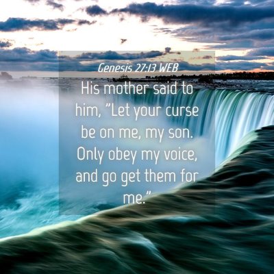 Picture 04 - Genesis 27:13 WEB - His mother said to him, 