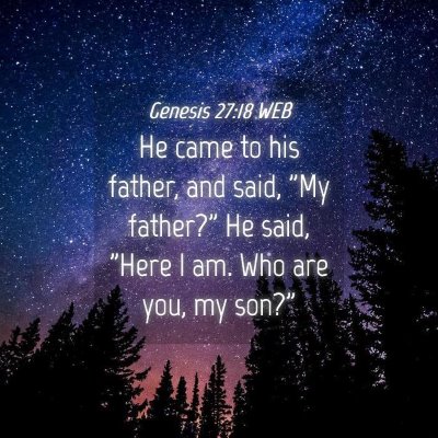 Picture 04 - Genesis 27:18 WEB - He came to his father, and said, 