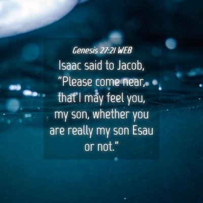 Picture 04 - Genesis 27:21 WEB - Isaac said to Jacob, 