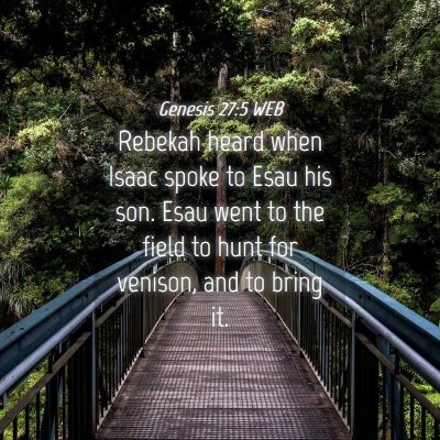 Picture 04 - Genesis 27:5 WEB - Rebekah heard when Isaac spoke to Esau his son. - Bible Verse Picture