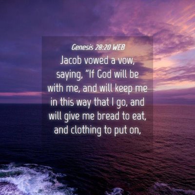 Picture 04 - Genesis 28:20 WEB - Jacob vowed a vow, saying, 