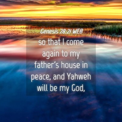Picture 04 - Genesis 28:21 WEB - so that I come again to my father's house in - Bible Verse Picture