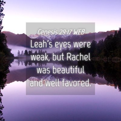 Picture 04 - Genesis 29:17 WEB - Leah's eyes were weak, but Rachel was beautiful - Bible Verse Picture