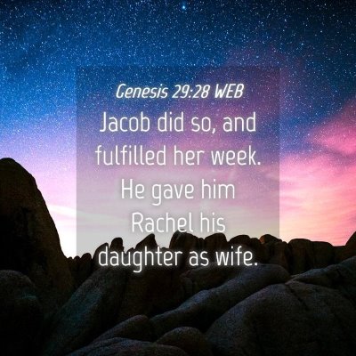 Picture 04 - Genesis 29:28 WEB - Jacob did so, and fulfilled her week. He gave him - Bible Verse Picture