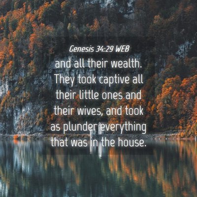 Picture 04 - Genesis 34:29 WEB - and all their wealth. They took captive all their - Bible Verse Picture