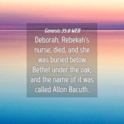 Picture 04 - Genesis 35:8 WEB - Deborah, Rebekah's nurse, died, and she was - Bible Verse Picture