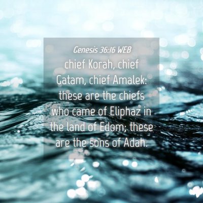 Picture 04 - Genesis 36:16 WEB - chief Korah, chief Gatam, chief Amalek: these are - Bible Verse Picture