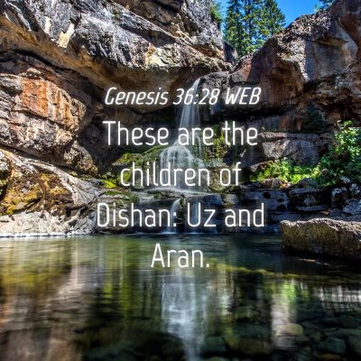 Picture 04 - Genesis 36:28 WEB - These are the children of Dishan: Uz and - Bible Verse Picture