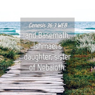 Picture 04 - Genesis 36:3 WEB - and Basemath, Ishmael's daughter, sister of - Bible Verse Picture