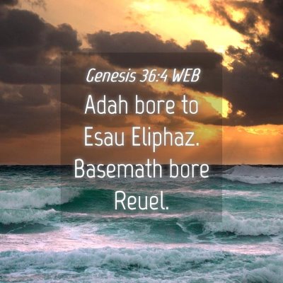 Picture 04 - Genesis 36:4 WEB - Adah bore to Esau Eliphaz. Basemath bore - Bible Verse Picture