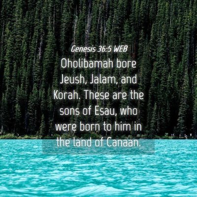 Picture 04 - Genesis 36:5 WEB - Oholibamah bore Jeush, Jalam, and Korah. These - Bible Verse Picture