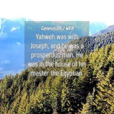 Picture 04 - Genesis 39:2 WEB - Yahweh was with Joseph, and he was a prosperous - Bible Verse Picture