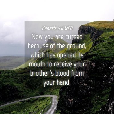 Picture 04 - Genesis 4:11 WEB - Now you are cursed because of the ground, which - Bible Verse Picture