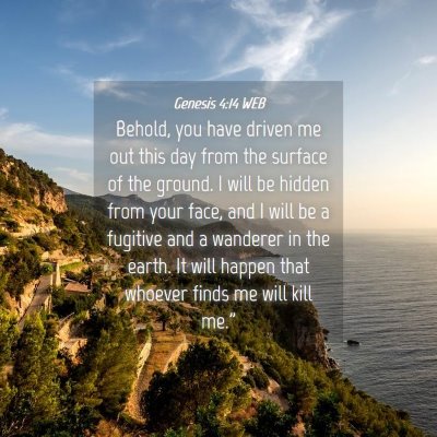 Picture 04 - Genesis 4:14 WEB - Behold, you have driven me out this day from the - Bible Verse Picture