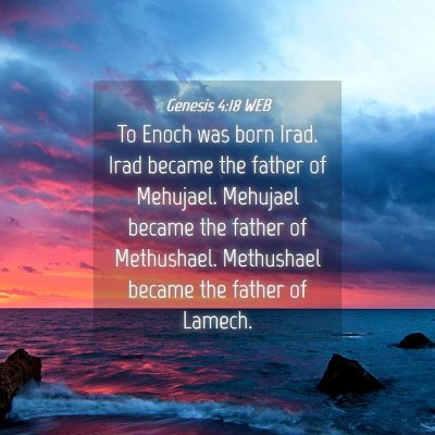 Picture 04 - Genesis 4:18 WEB - To Enoch was born Irad. Irad became the father of - Bible Verse Picture