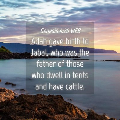 Picture 04 - Genesis 4:20 WEB - Adah gave birth to Jabal, who was the father of - Bible Verse Picture