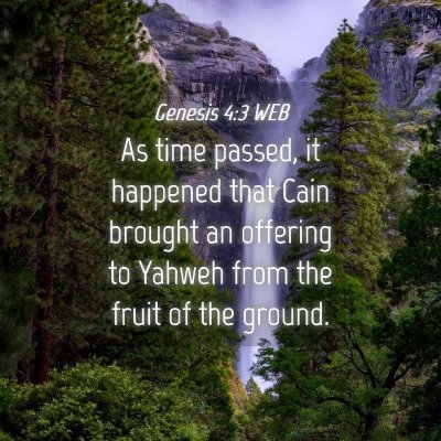 Picture 04 - Genesis 4:3 WEB - As time passed, it happened that Cain brought an - Bible Verse Picture