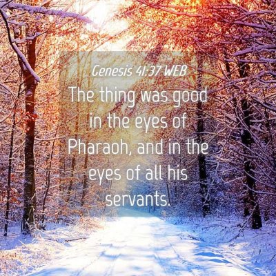 Picture 04 - Genesis 41:37 WEB - The thing was good in the eyes of Pharaoh, and in - Bible Verse Picture