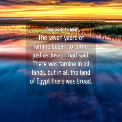 Picture 04 - Genesis 41:54 WEB - The seven years of famine began to come, just as - Bible Verse Picture