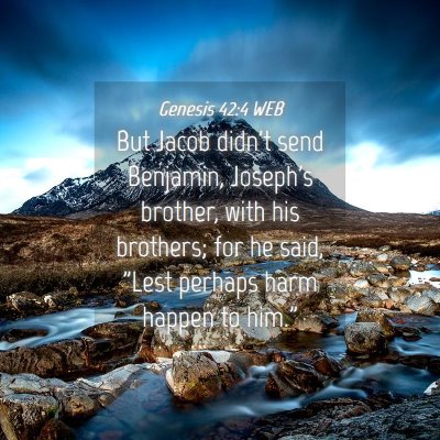 Picture 04 - Genesis 42:4 WEB - But Jacob didn't send Benjamin, Joseph's brother, - Bible Verse Picture