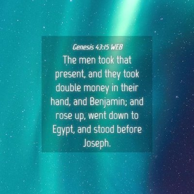 Picture 04 - Genesis 43:15 WEB - The men took that present, and they took double - Bible Verse Picture