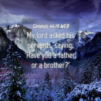 Picture 04 - Genesis 44:19 WEB - My lord asked his servants, saying, 'Have you a - Bible Verse Picture