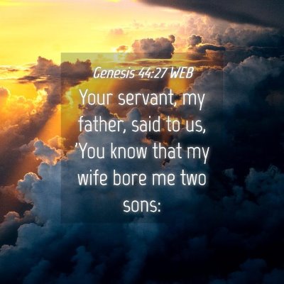 Picture 04 - Genesis 44:27 WEB - Your servant, my father, said to us, 'You know - Bible Verse Picture