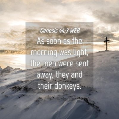 Picture 04 - Genesis 44:3 WEB - As soon as the morning was light, the men were - Bible Verse Picture