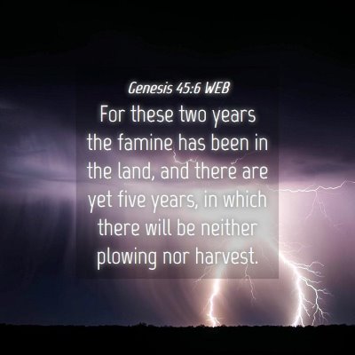 Picture 04 - Genesis 45:6 WEB - For these two years the famine has been in the - Bible Verse Picture