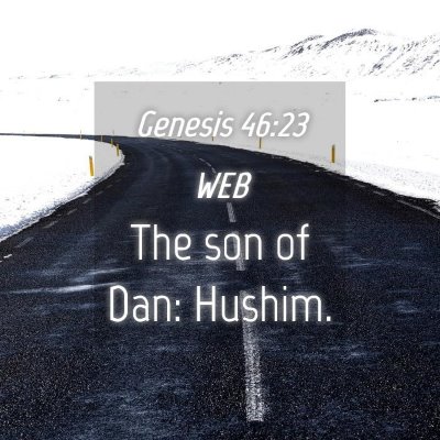 Picture 04 - Genesis 46:23 WEB - The son of Dan: - Bible Verse Picture