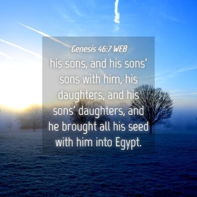 Picture 04 - Genesis 46:7 WEB - his sons, and his sons' sons with him, his - Bible Verse Picture